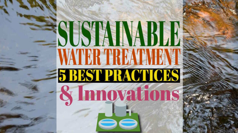 Sustainable Water Treatment - 5 Best Practices